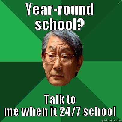 Round-the-clock school - YEAR-ROUND SCHOOL? TALK TO ME WHEN IT 24/7 SCHOOL High Expectations Asian Father