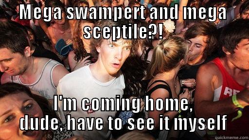 MEGA SWAMPERT AND MEGA SCEPTILE?! I'M COMING HOME, DUDE, HAVE TO SEE IT MYSELF Sudden Clarity Clarence