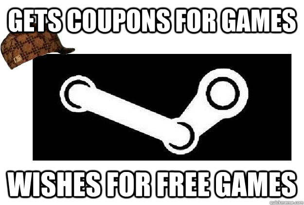 Gets coupons for games wishes for free games  Scumbag Steam