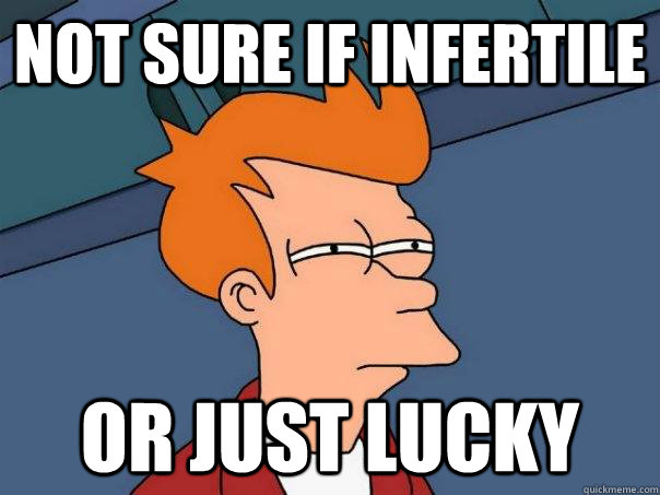 Not sure if infertile Or just lucky - Not sure if infertile Or just lucky  Futurama Fry