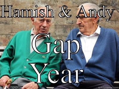 It never ends with these two - HAMISH & ANDY  GAP YEAR Success Kid