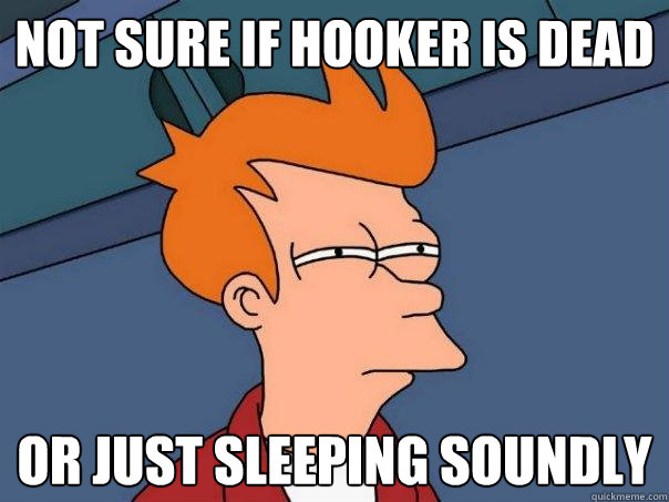 not sure if hooker is dead or just sleeping soundly  Futurama Fry