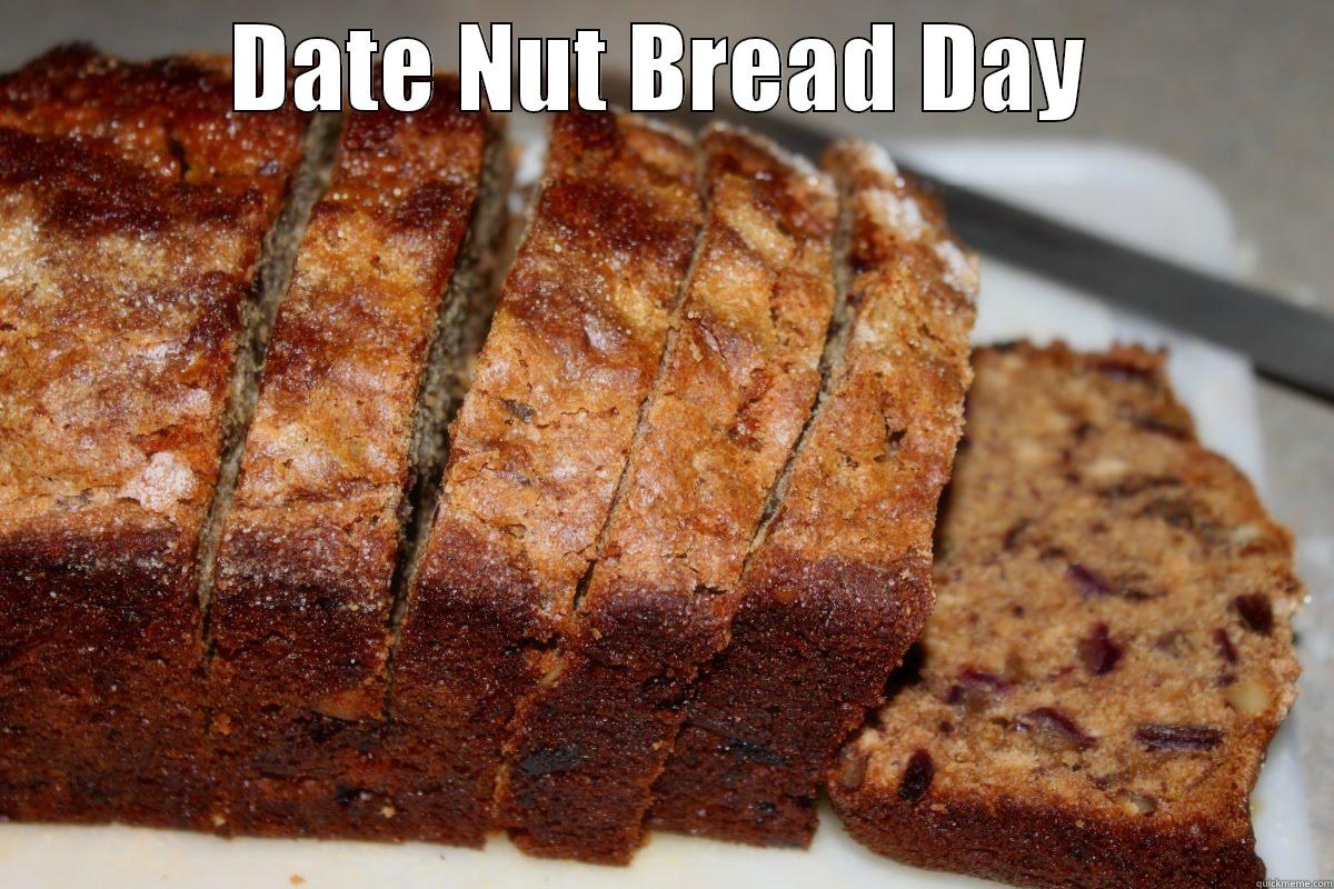 Date Nut Bread Day - DATE NUT BREAD DAY  Misc