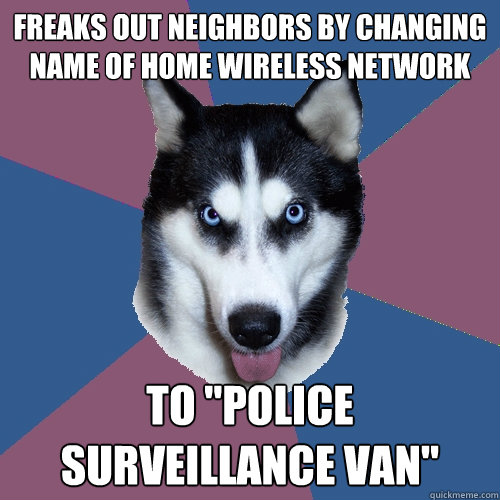 Freaks out neighbors by changing name of home wireless network  to 