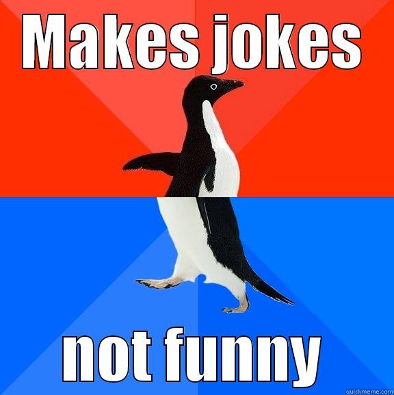 MAKES JOKES NOT FUNNY Socially Awesome Awkward Penguin