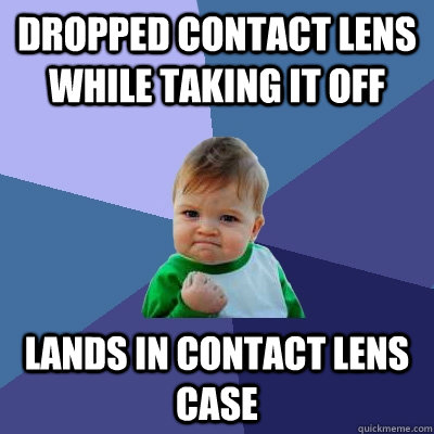 Dropped Contact Lens While Taking It Off Lands In Contact Lens Case  Success Kid