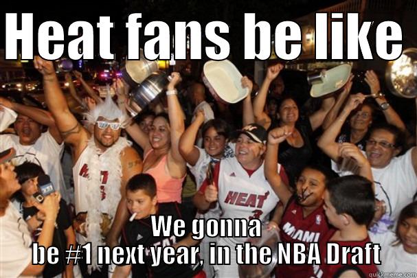 Heat Fans - HEAT FANS BE LIKE  WE GONNA BE #1 NEXT YEAR, IN THE NBA DRAFT Misc