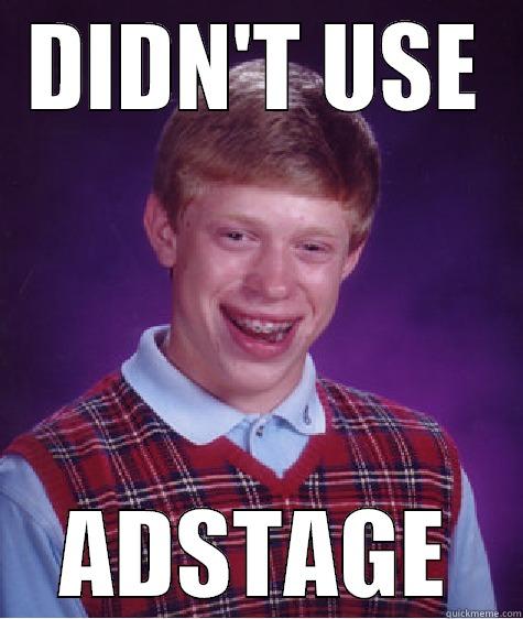 DIDN'T USE ADSTAGE Bad Luck Brian