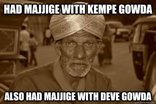 Had majjige with Kempe Gowda Also had majjige with Deve Gowda - Had majjige with Kempe Gowda Also had majjige with Deve Gowda  Ancient Mysorean