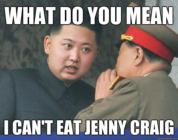 What do you mean I can't eat Jenny Craig  Hungry Kim Jong Un