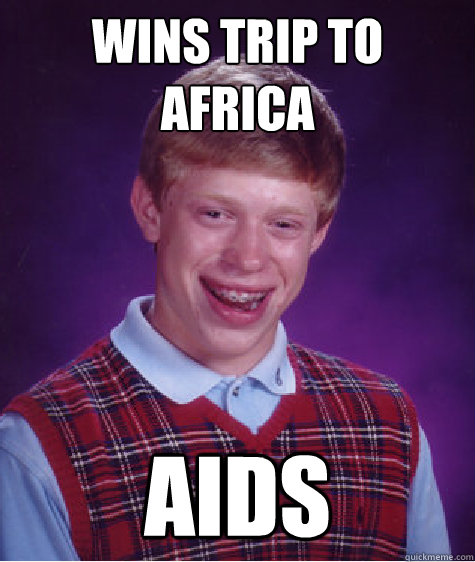 wins trip to africa aids  Bad Luck Brian