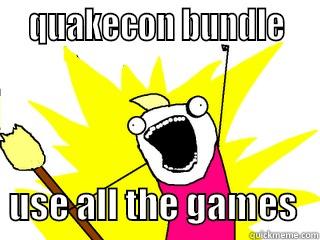   QUAKECON BUNDLE       USE ALL THE GAMES   All The Things