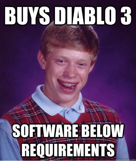 buys diablo 3 software below requirements  Bad Luck Brian