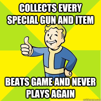 collects every special gun and item Beats game and never plays again - collects every special gun and item Beats game and never plays again  Fallout new vegas