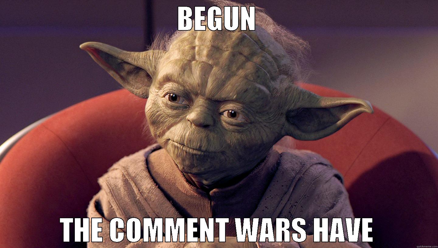 BEGUN THE COMMENT WARS HAVE Misc