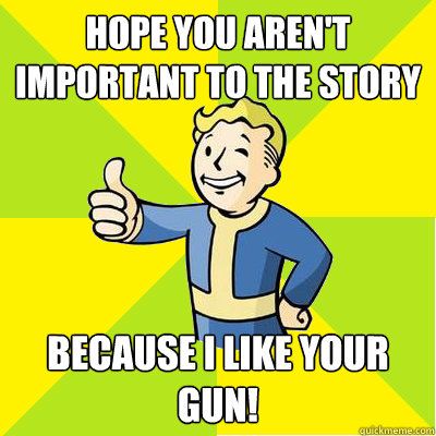 Hope you aren't important to the story Because I like your gun!  Fallout new vegas