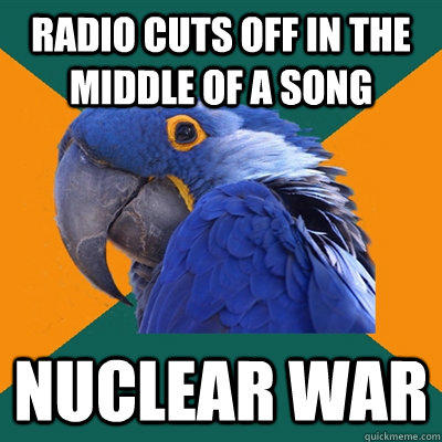 radio cuts off in the middle of a song nuclear war  