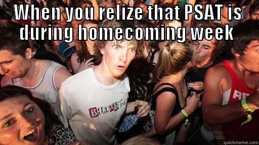 WHEN YOU REALIZE THAT PSAT IS DURING HOMECOMING WEEK   Sudden Clarity Clarence