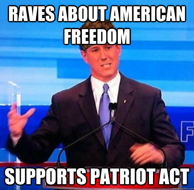 Raves about american freedom supports patriot act  Scumbag Santorum