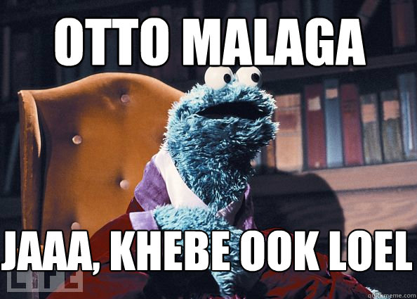 OTTO MALAGA Jaaa, khebe ook loel  Cookieman