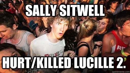 Sally sitwell hurt/killed lucille 2.   Sudden Clarity Clarence