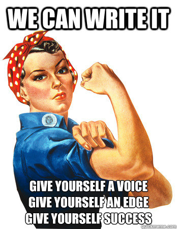 We Can Write It Give Yourself a Voice
Give Yourself an Edge
Give Yourself Success - We Can Write It Give Yourself a Voice
Give Yourself an Edge
Give Yourself Success  Rosie the Riveter