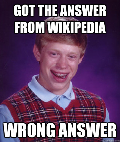 got the answer from wikipedia wrong answer  Bad Luck Brian