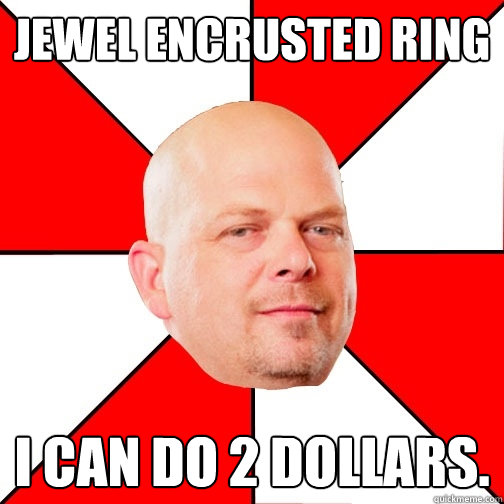 Jewel Encrusted ring i can do 2 dollars.  Pawn Star