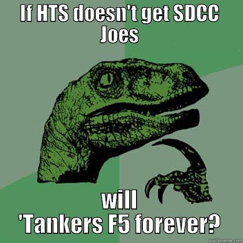 HissTank F5 - IF HTS DOESN'T GET SDCC JOES WILL 'TANKERS F5 FOREVER? Philosoraptor