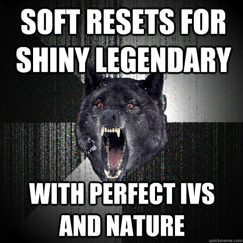Soft resets for shiny Legendary With perfect IVs and Nature  Insanity Wolf