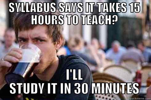 ib chem - SYLLABUS SAYS IT TAKES 15 HOURS TO TEACH? I'LL STUDY IT IN 30 MINUTES Lazy College Senior