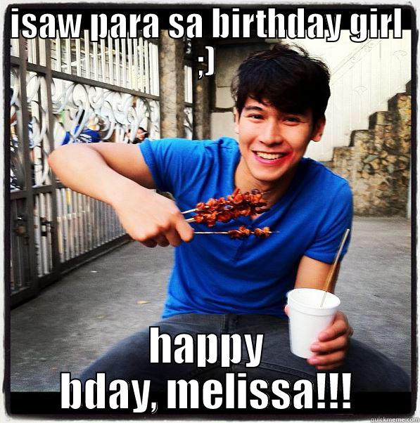 ISAW PARA SA BIRTHDAY GIRL ;) HAPPY BDAY, MELISSA!!! Misc