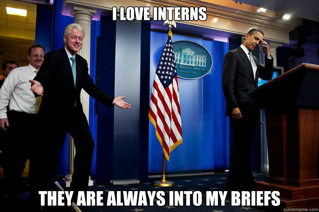 I love interns they are always into my briefs   Inappropriate Timing Bill Clinton