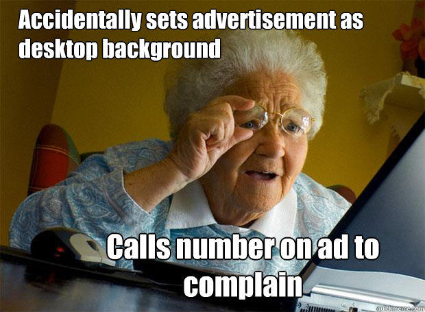 Accidentally sets advertisement as desktop background Calls number on ad to complain  