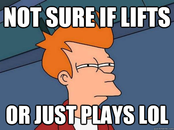 Not sure if lifts Or just plays LOL  Futurama Fry