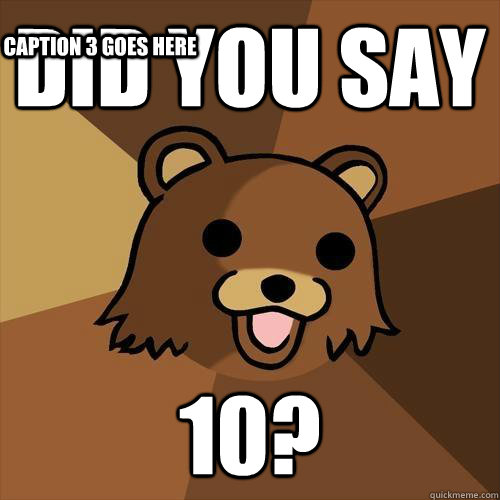 Did you say 10? Caption 3 goes here - Did you say 10? Caption 3 goes here  Pedobear