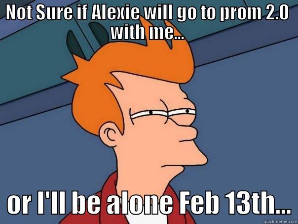 Prom proposal  - NOT SURE IF ALEXIE WILL GO TO PROM 2.0 WITH ME...   OR I'LL BE ALONE FEB 13TH… Futurama Fry