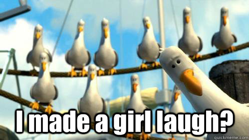  I made a girl laugh?  Finding Nemo Seagulls