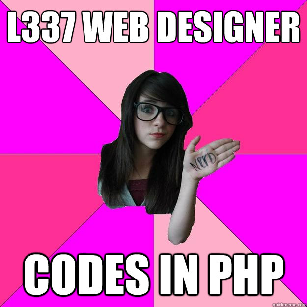 l337 Web Designer Codes in PHP - l337 Web Designer Codes in PHP  Idiot Nerd Girl