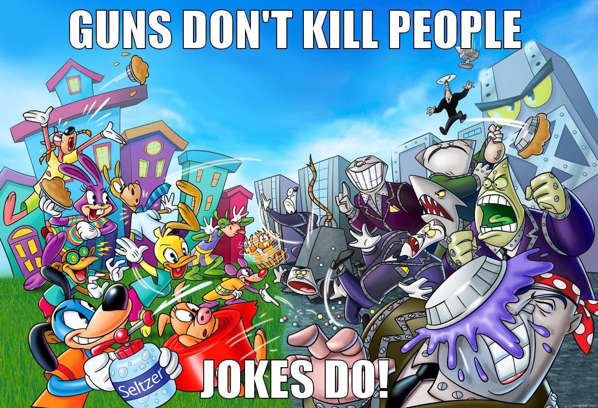 GUNS DON'T KILL PEOPLE JOKES DO! Misc