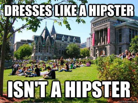 Dresses like a hipster Isn't a hipster  