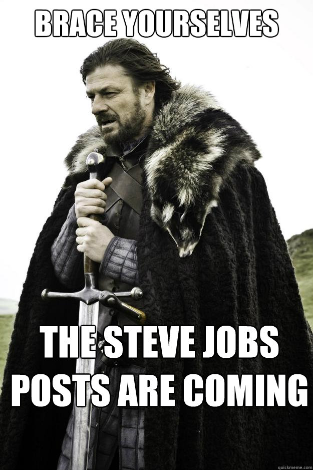 Brace Yourselves The Steve jobs posts are coming  Winter is coming