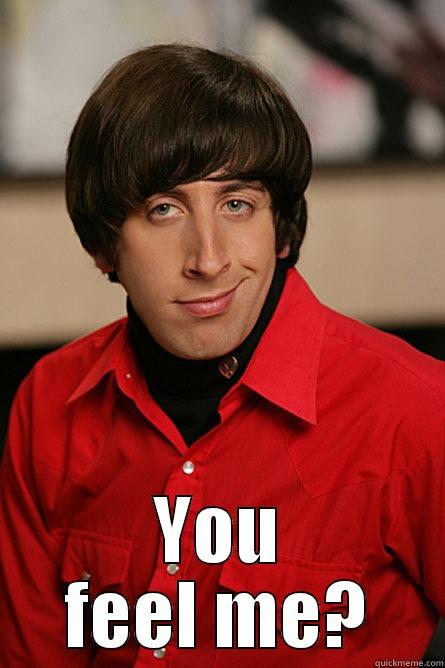 Feel me  -  YOU FEEL ME? Pickup Line Scientist