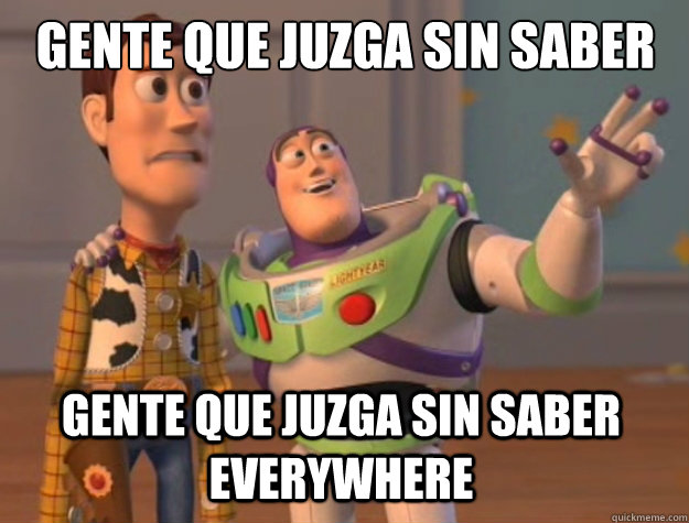 GENTE QUE JUZGA SIN SABER GENTE QUE JUZGA SIN SABER EVERYWHERE  Toy Story