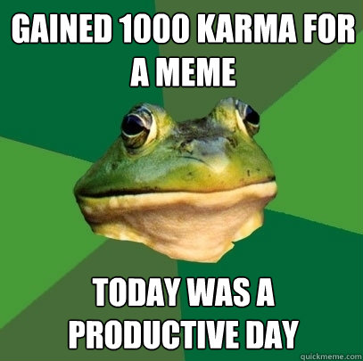 gained 1000 karma for a meme today was a productive day  Foul Bachelor Frog