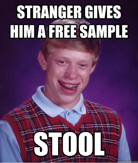 Stranger Gives Him a free Sample STOOL  Bad Luck Brian