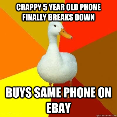 Crappy 5 year old phone finally breaks down Buys same phone on ebay  Tech Impaired Duck