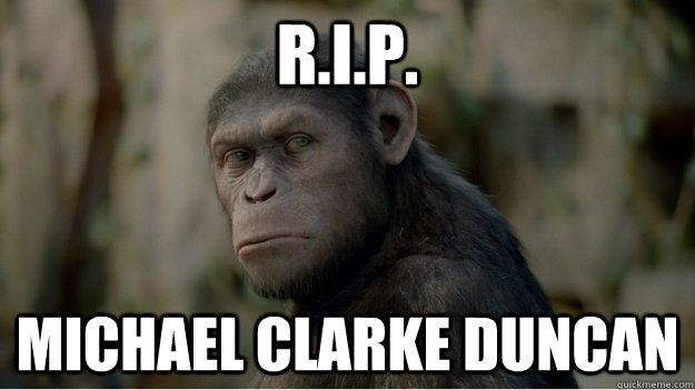 R.I.P. Michael Clarke Duncan  RIP Michael Clarke Duncan