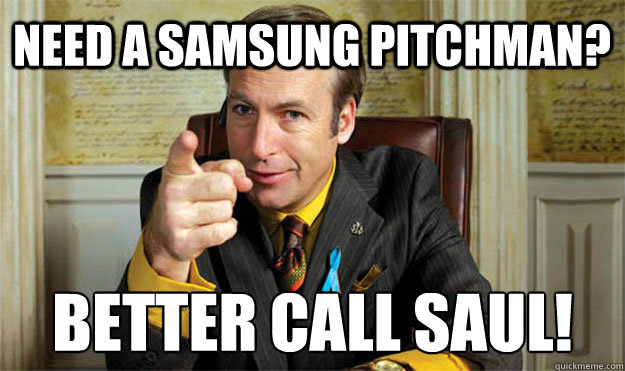 need a samsung pitchman? Better Call Saul!
  