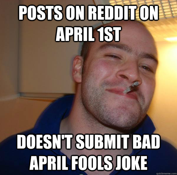 posts on reddit on april 1st doesn't submit bad april fools joke - posts on reddit on april 1st doesn't submit bad april fools joke  Misc